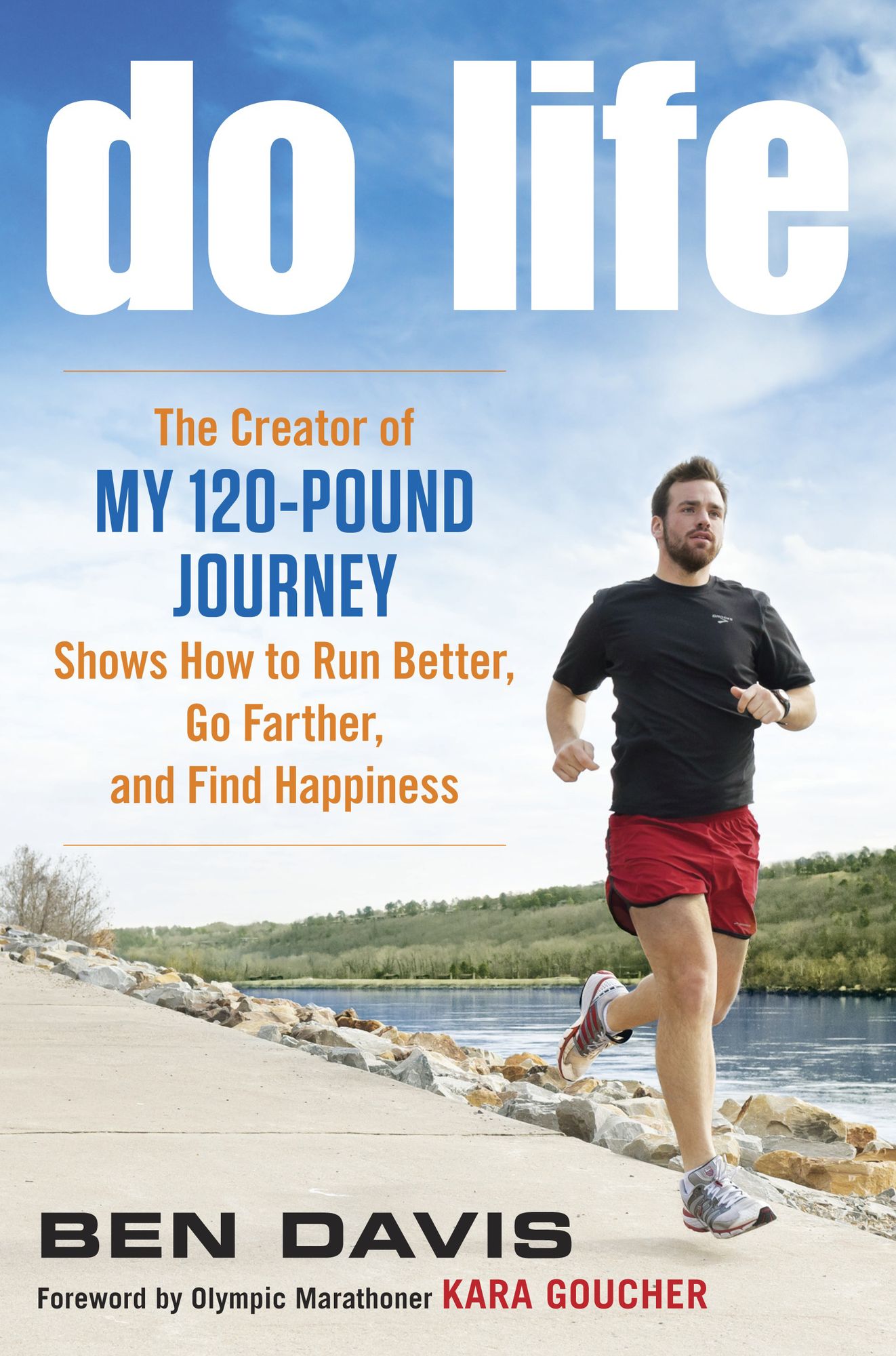 Do Life: The Creator of "My 120-Pound Journey" Shows How to Run Better, Go Farther, and Find Happiness