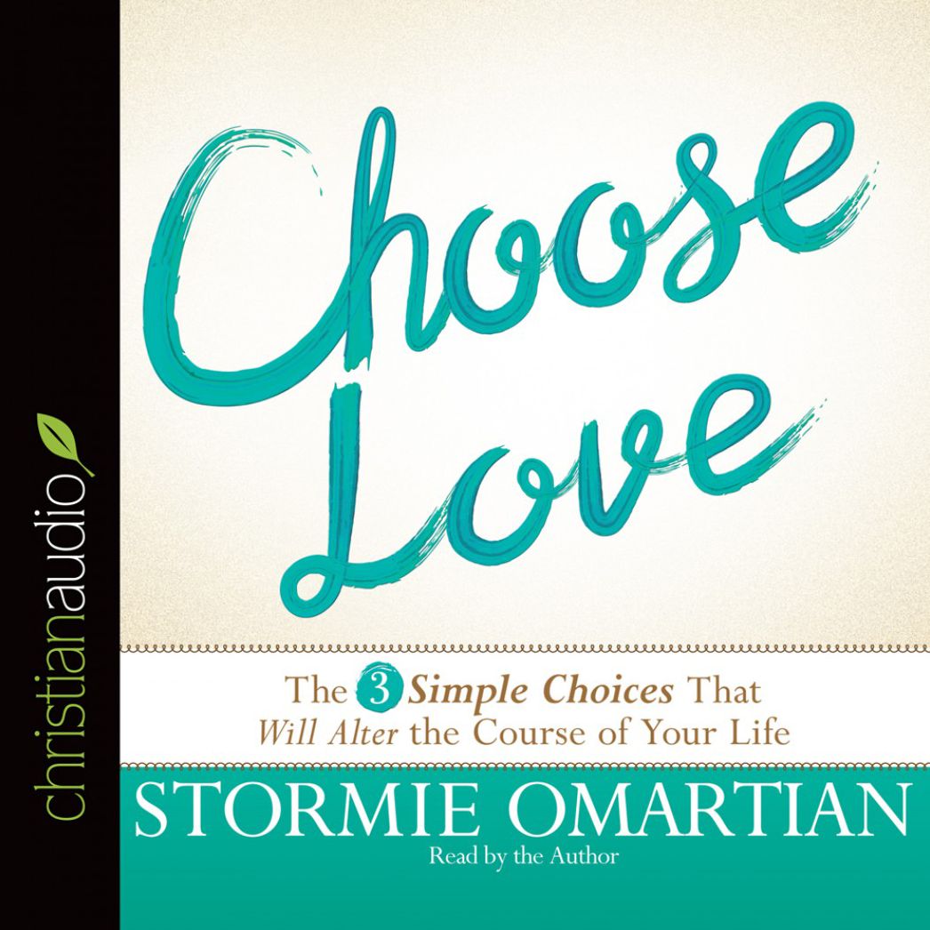 Choose Love: The 3 Simple Choices that Will Alter the Course of Your Life