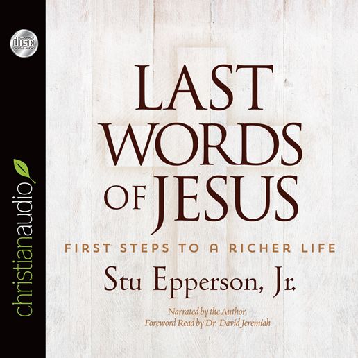 Last Words of Jesus: First Steps to a Richer Life