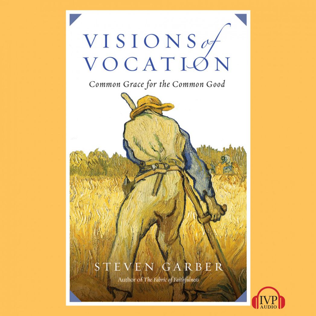 Visions of Vocation : Common Grace for the Common Good