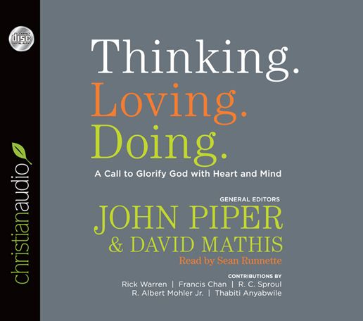 Thinking. Loving. Doing.: A Call to Glorify God with Heart and Mind