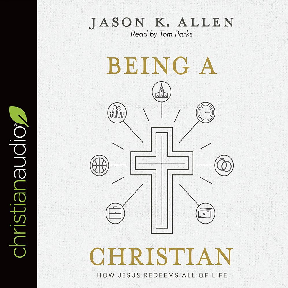 Being a Christian: How Jesus Redeems All of Life