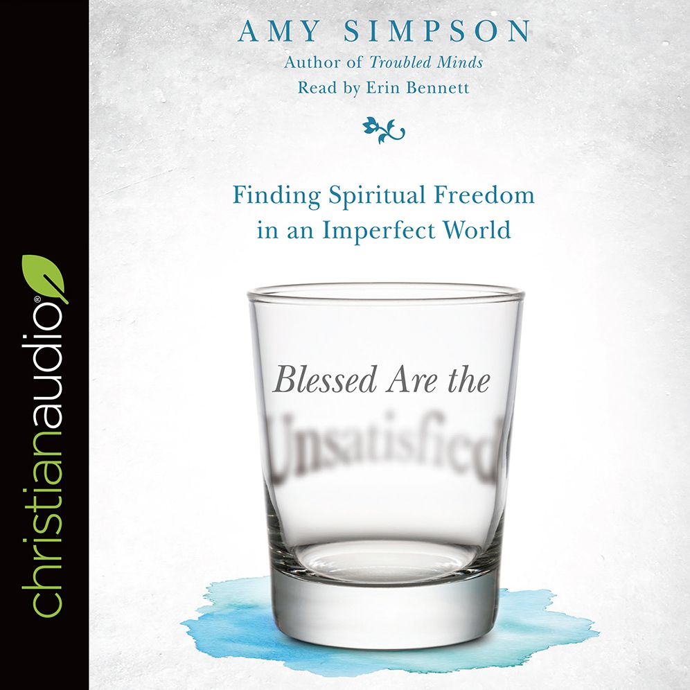 Blessed Are the Unsatisfied: Finding Spiritual Freedom in an Imperfect World