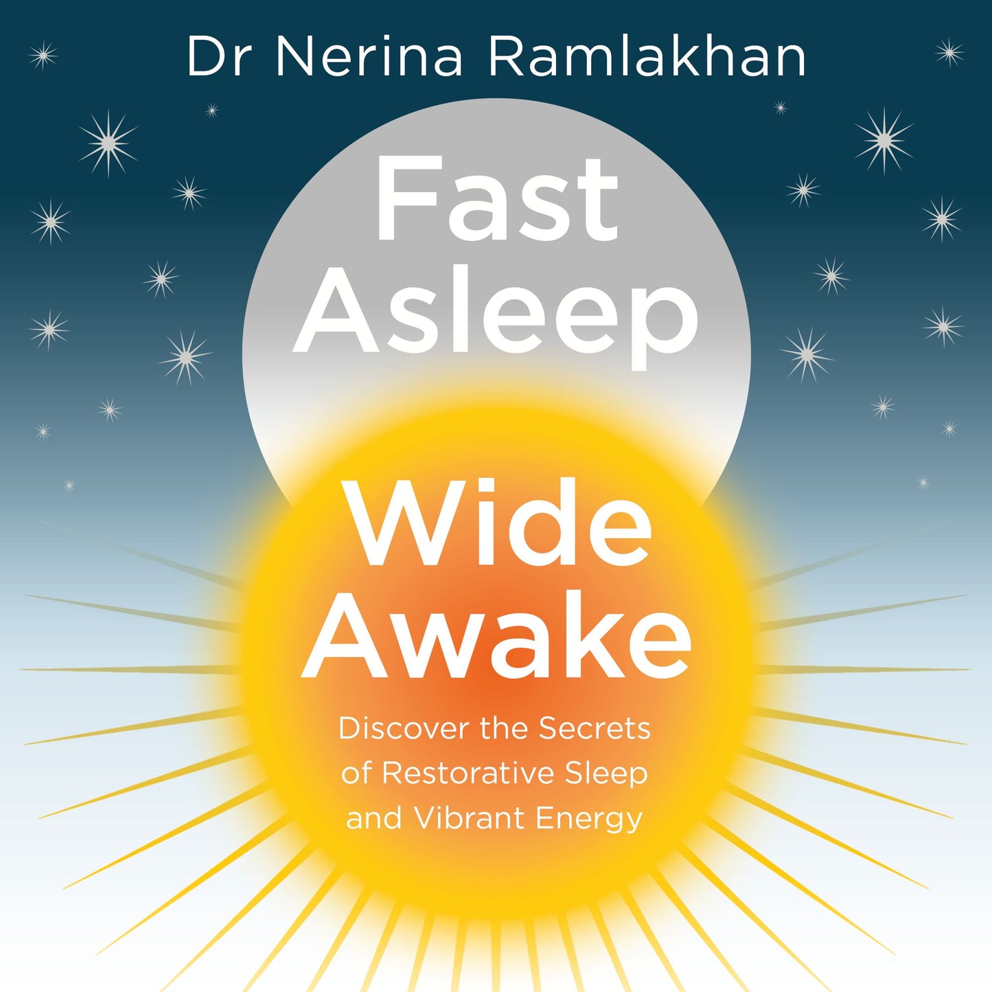 Fast Asleep, Wide Awake: Discover the Secrets of Restorative Sleep and Vibrant Energy