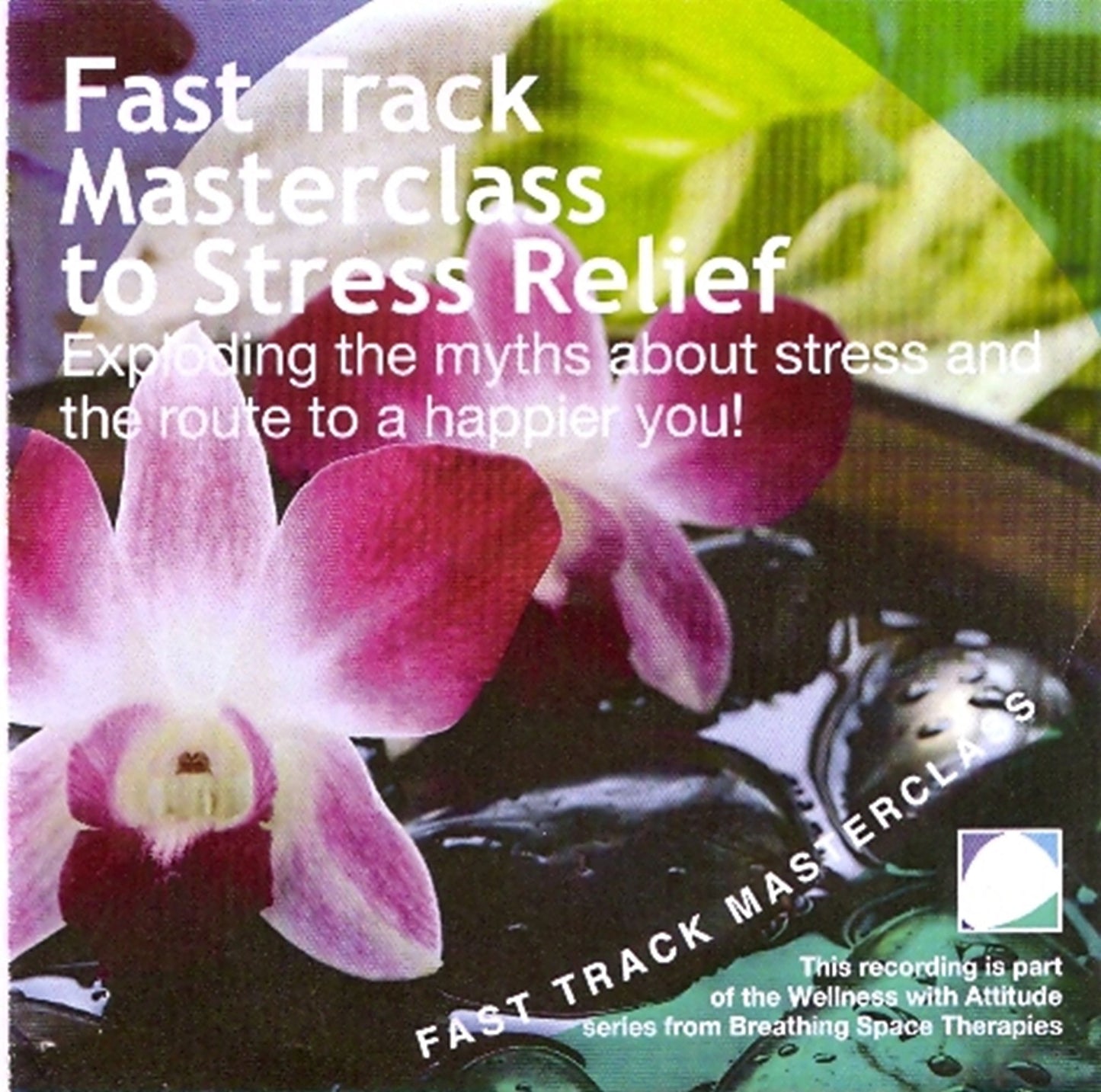 Fast track masterclass to stress relief: Exploding the myths about stress and the route to a happier you!