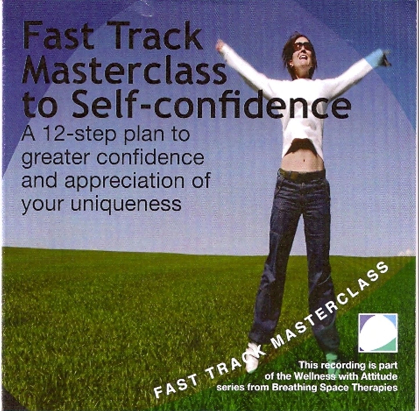 Fast track masterclass to self confidence: A 12-step plan to greater confidence and appreciation of your uniqueness