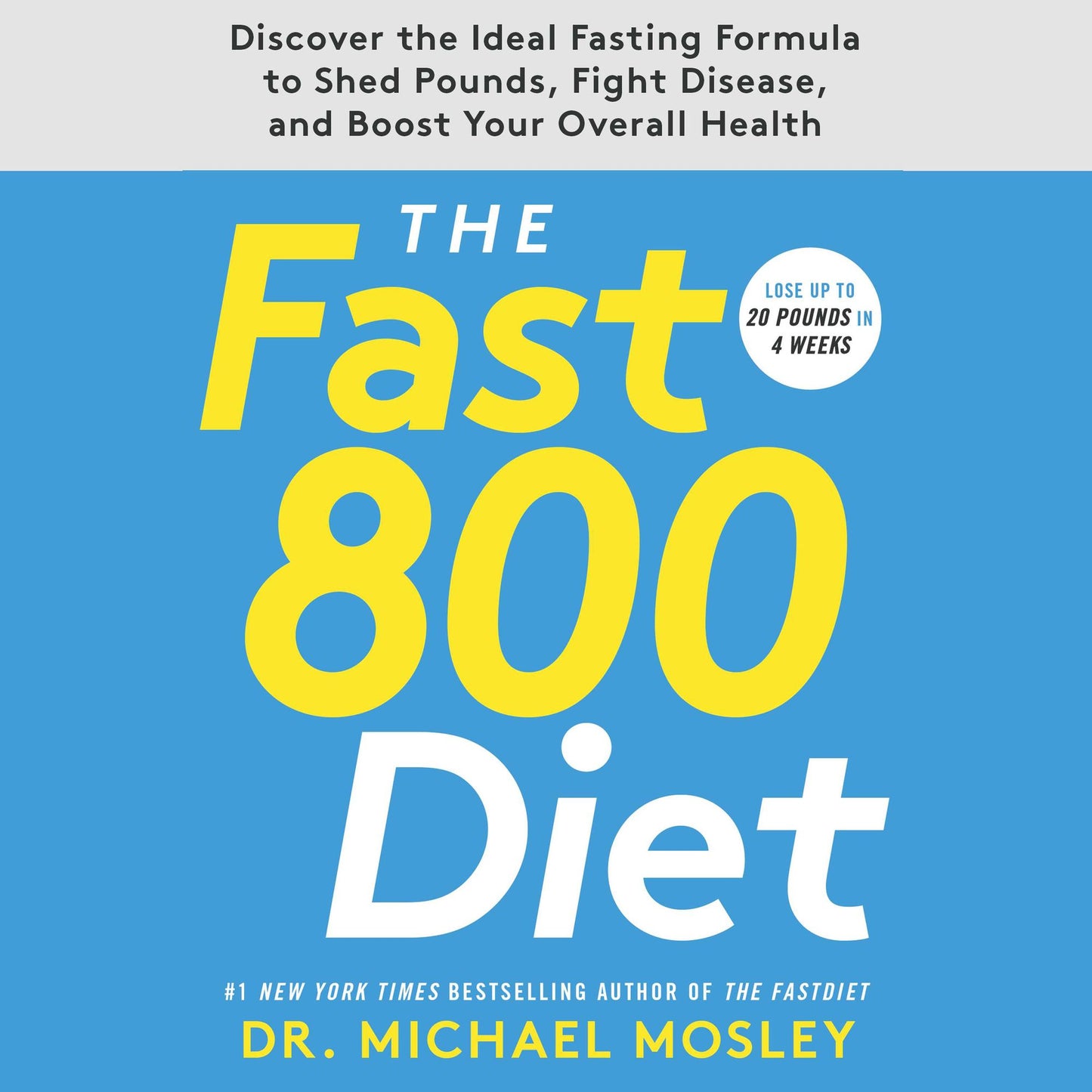 The Fast800 Diet: Discover the Ideal Fasting Formula to Shed Pounds, Fight Disease, and Boost Your Overall Health