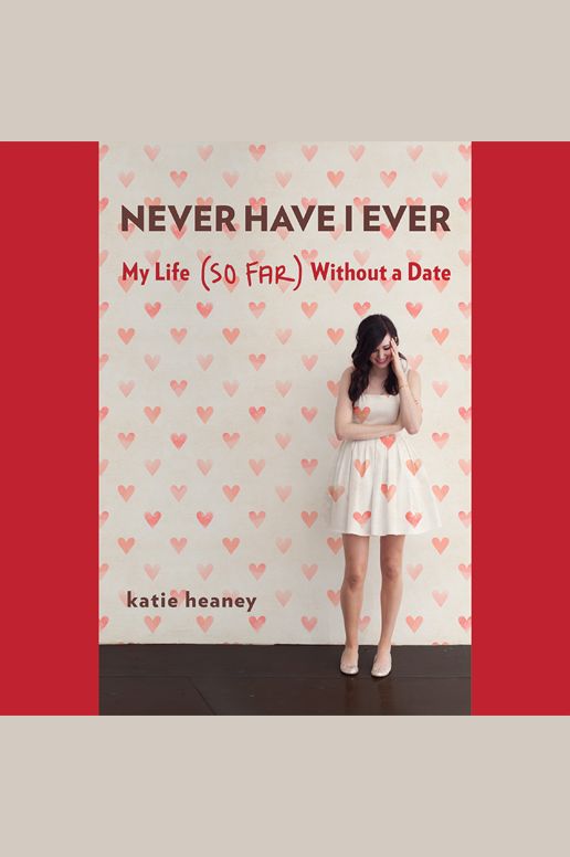 Never Have I Ever: My Life So Far Without a Date