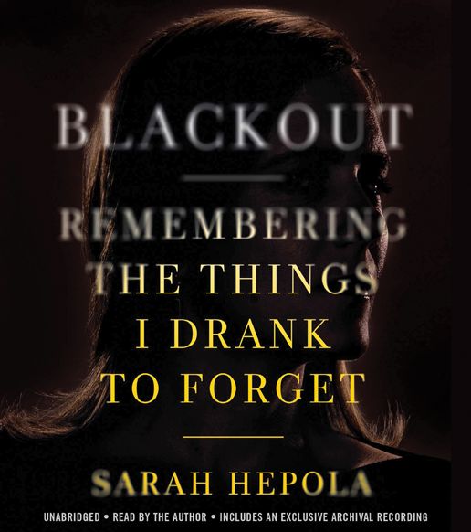 Blackout: Remembering the Things I Drank to Forget