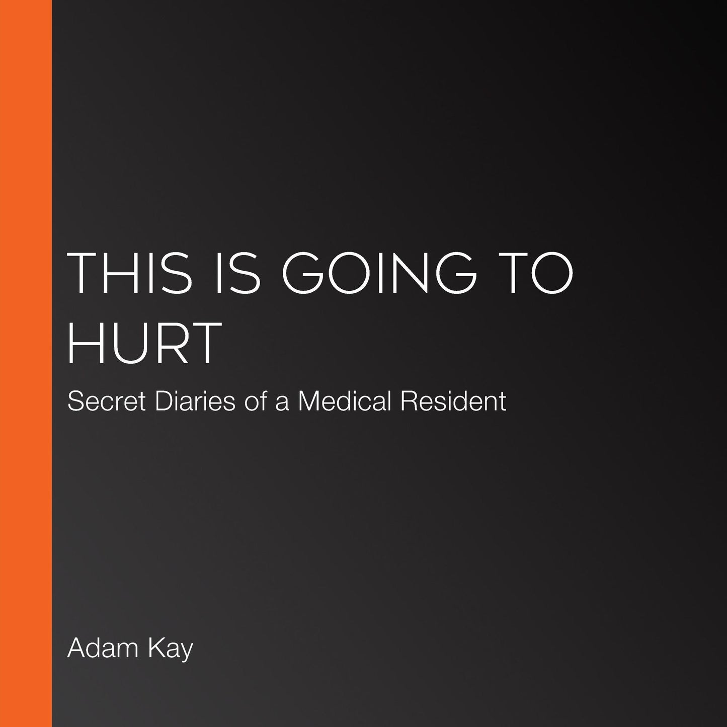 This Is Going to Hurt : Secret Diaries of a Medical Resident