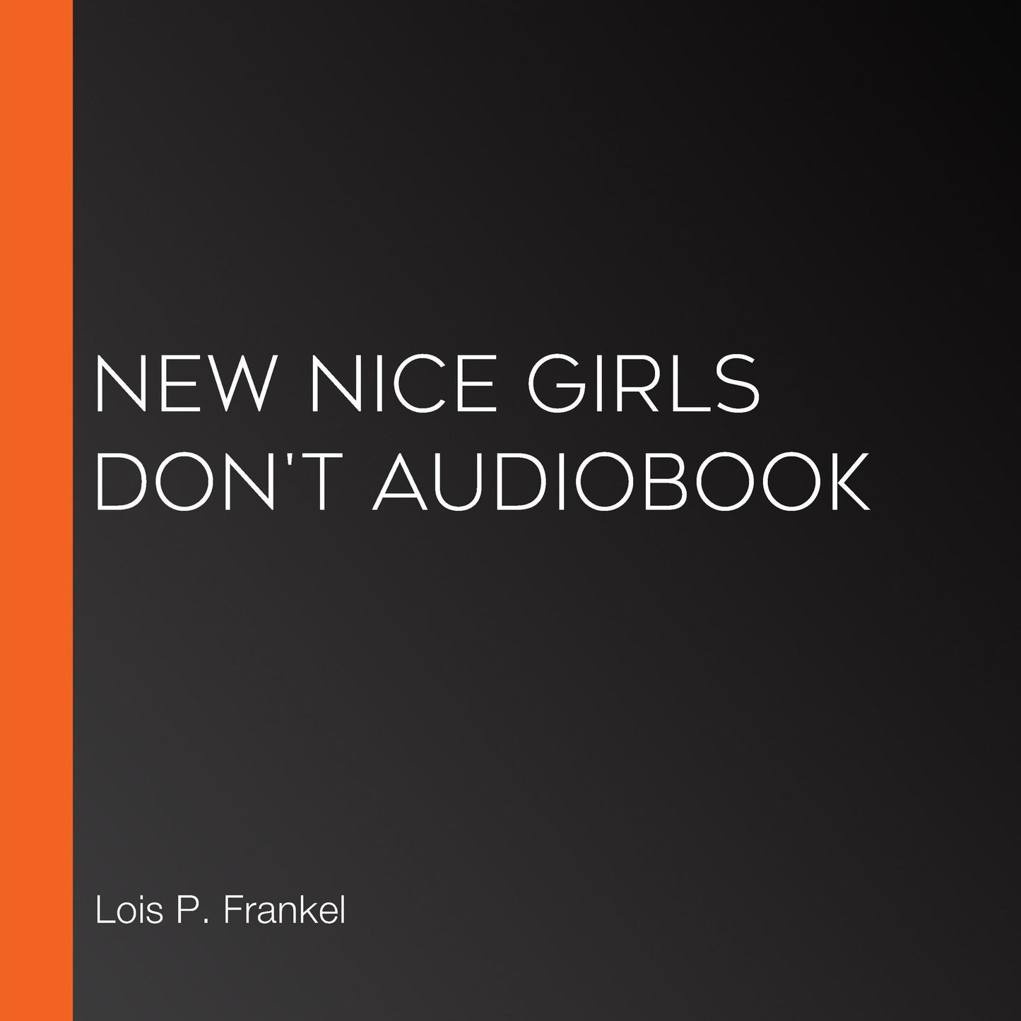 Nice Girls Don't Speak Up or Stand Out: How to Make Your Voice Heard, Your Point Known, and Your Presence Felt