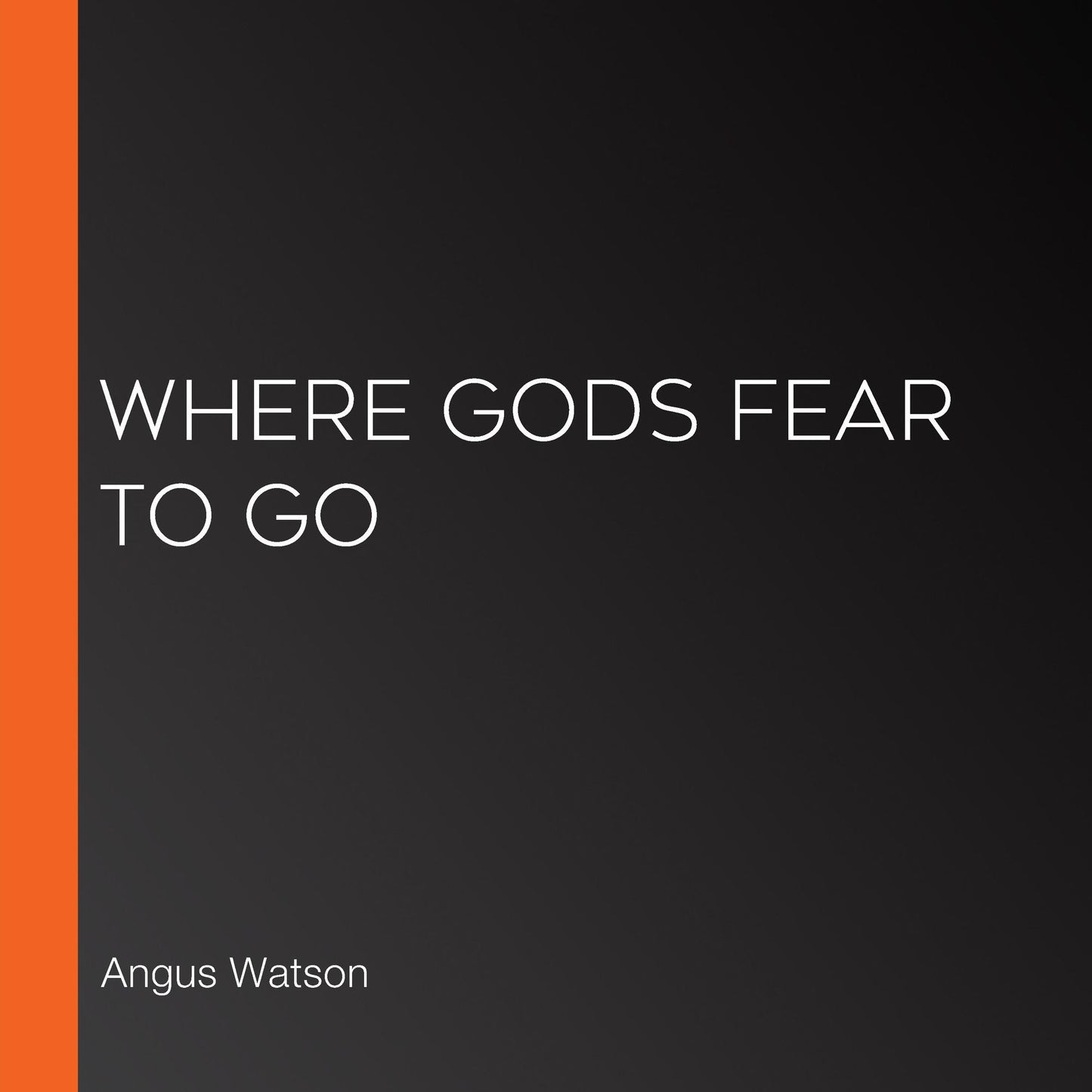 Where Gods Fear to Go