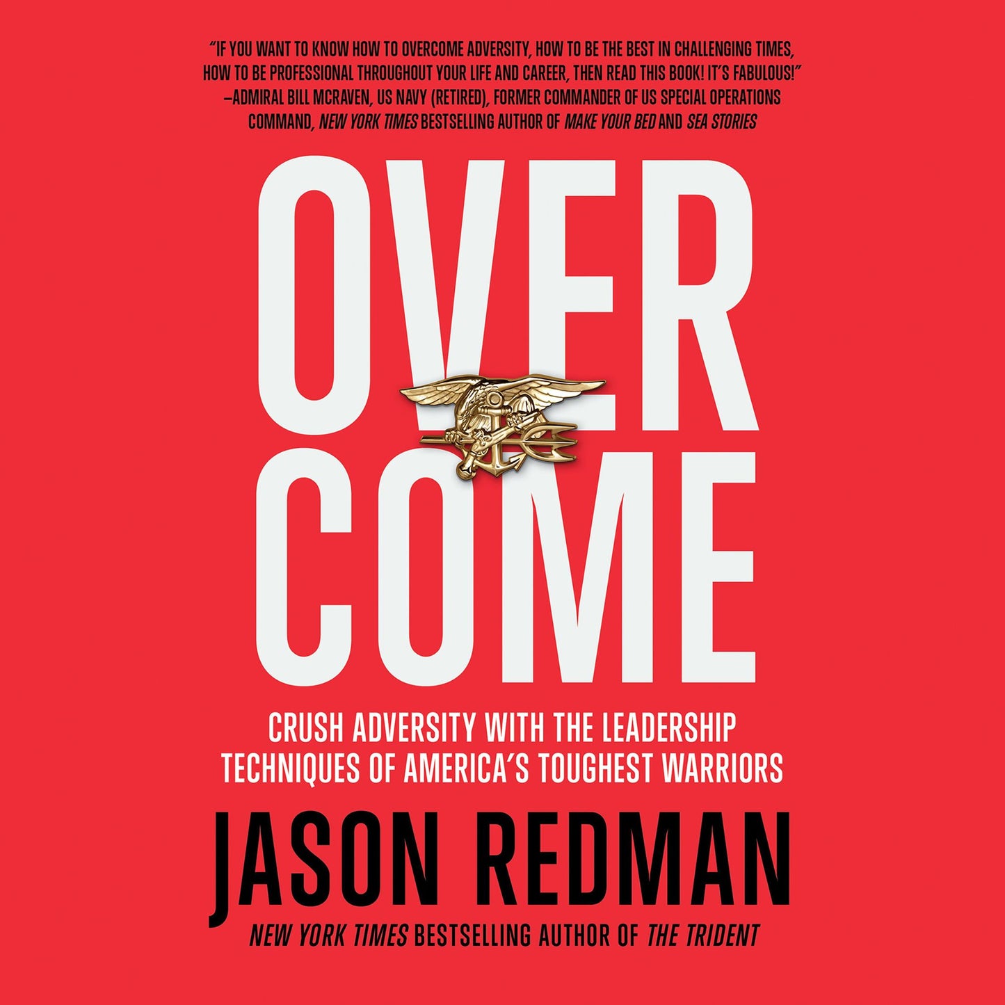 Overcome : Crush Adversity with the Leadership Techniques of America's Toughest Warriors