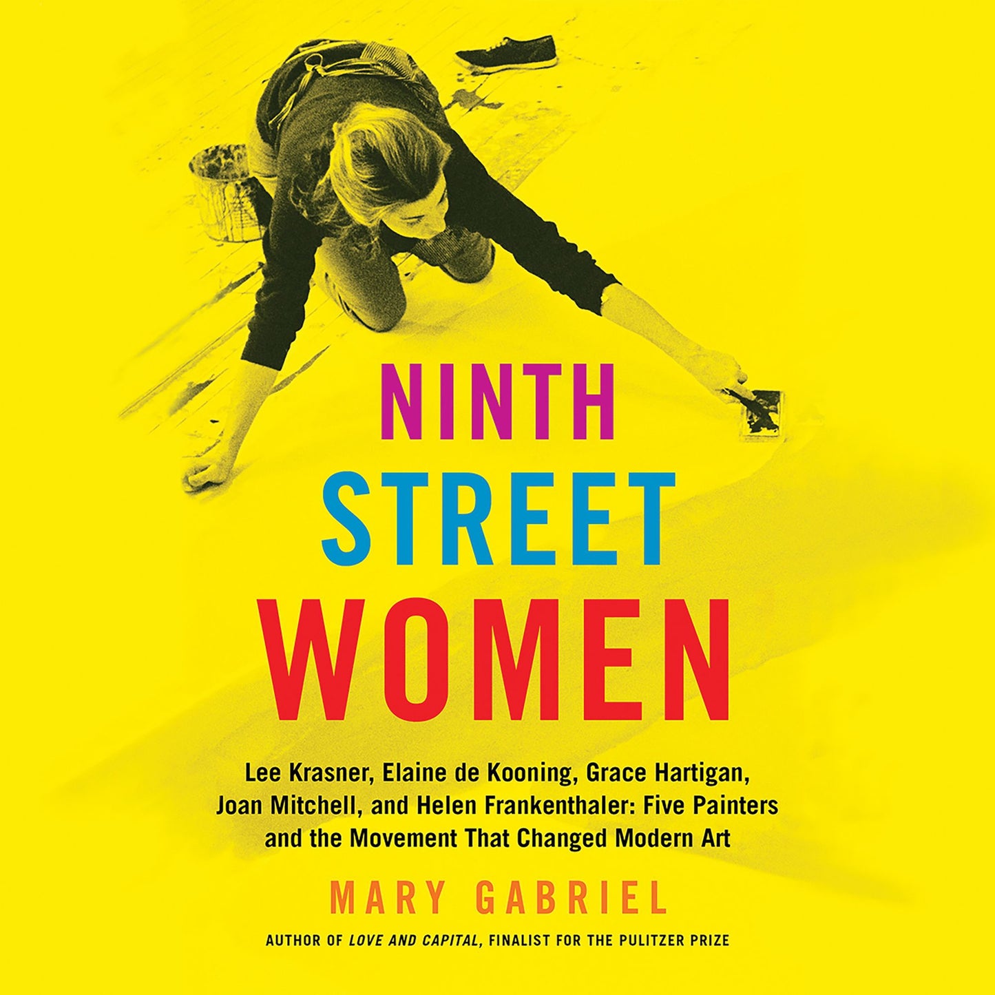 Ninth Street Women : Lee Krasner, Elaine de Kooning, Grace Hartigan, Joan Mitchell, and Helen Frankenthaler: Five Painters and the Movement That Changed Modern Art