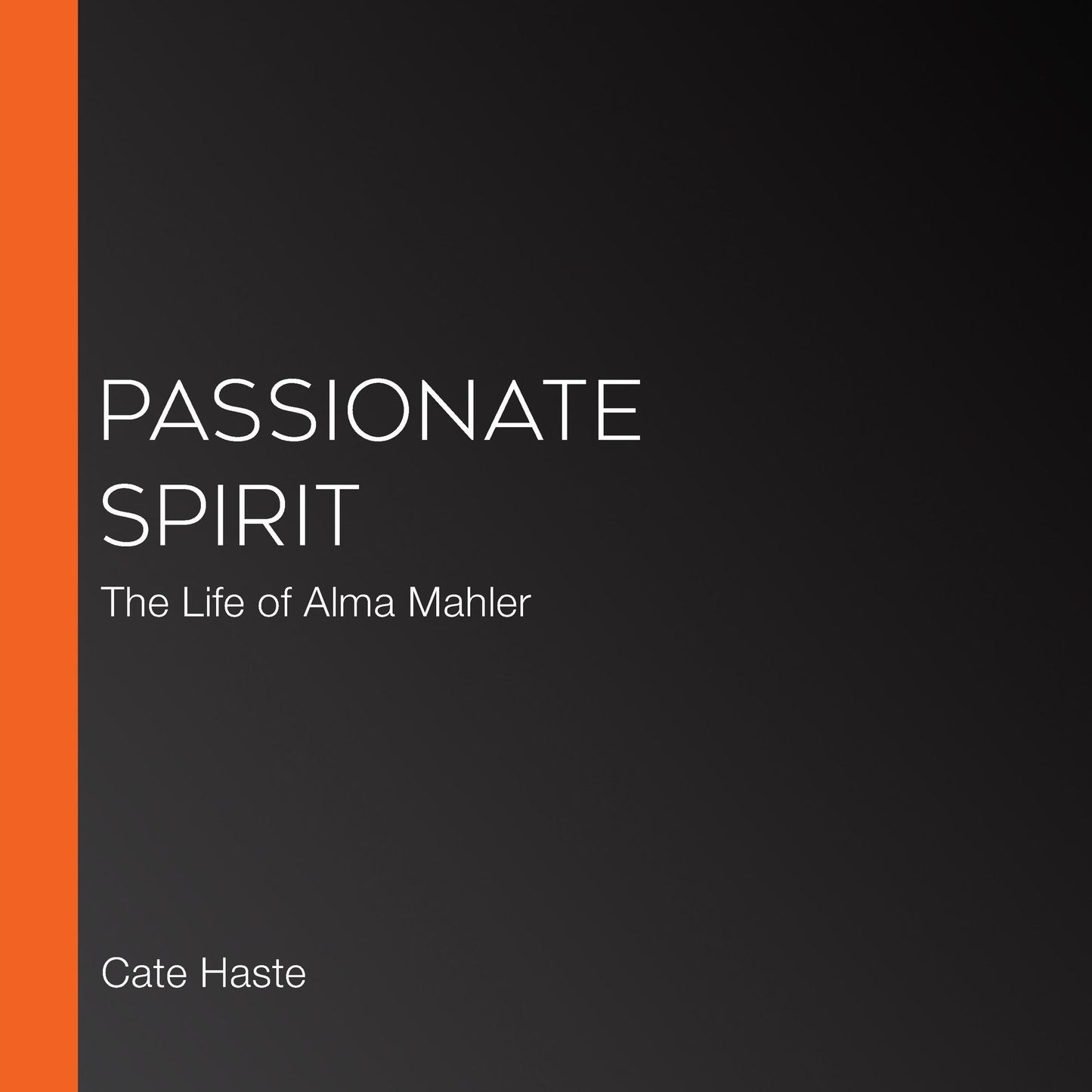 Passionate Spirit: The Life of Alma Mahler
