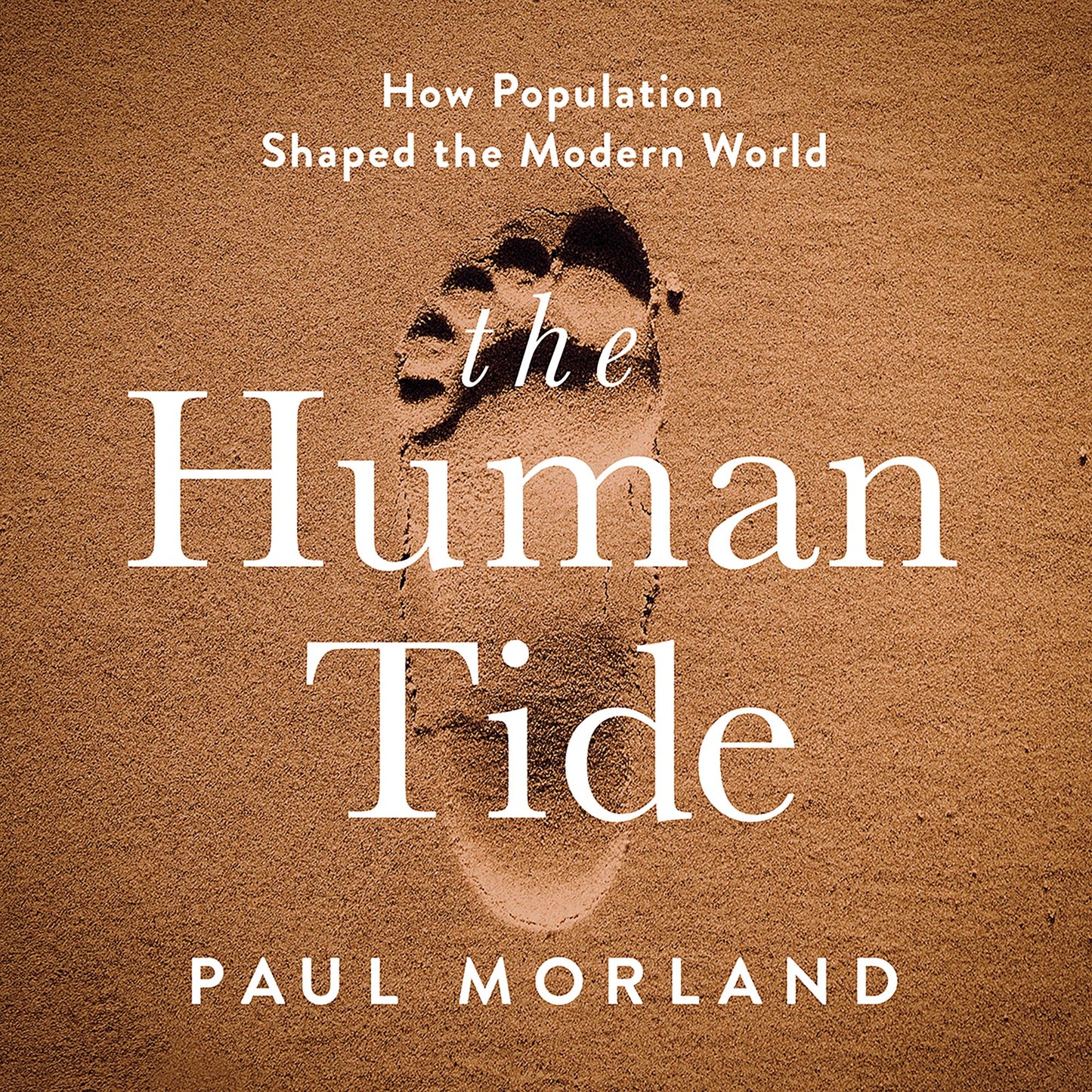 The Human Tide: How Population Shaped the Modern World