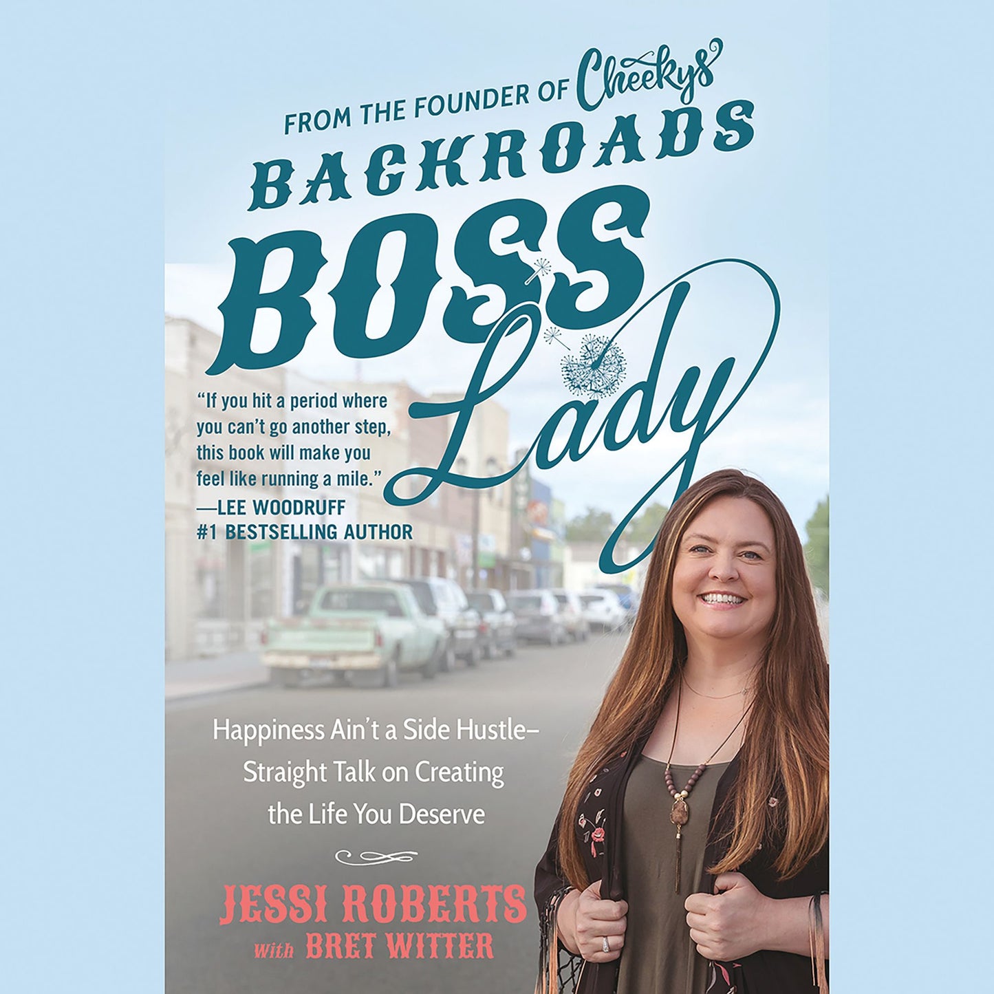 Backroads Boss Lady: Happiness Ain't a Side Hustle - Straight Talk on Creating the Life You Deserve