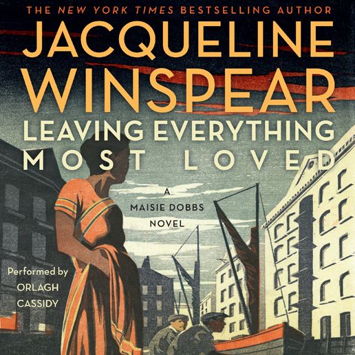 Leaving Everything Most Loved: A Maisie Dobbs Novel