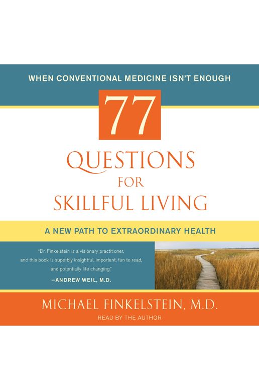 77 Questions for Skillful Living: A New Path to Extraordinary Health
