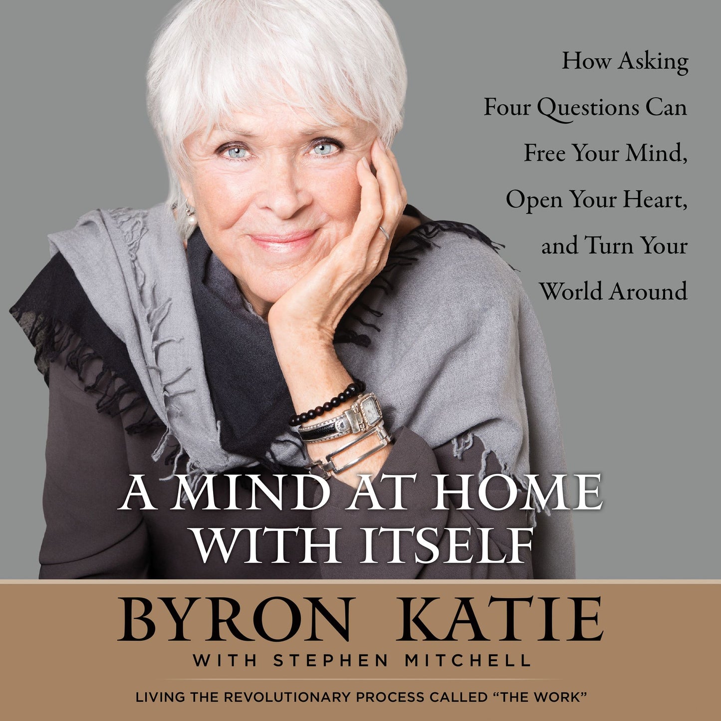 A Mind at Home with Itself: How Asking Four Questions Can Free Your Mind, Open Your Heart, and Turn Your World Around (Abridged)