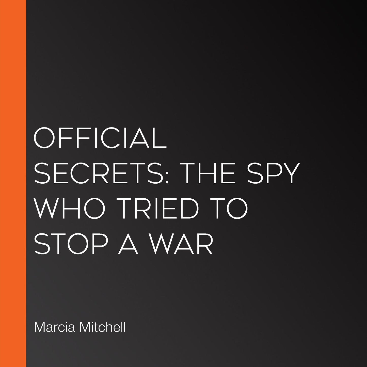 Official Secrets: The Spy Who Tried to Stop a War
