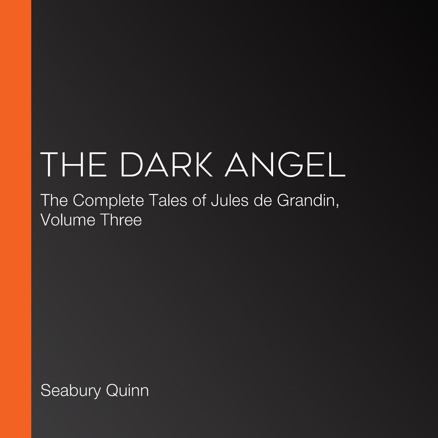 The Dark Angel : The Complete Tales of Jules de Grandin, Volume Three