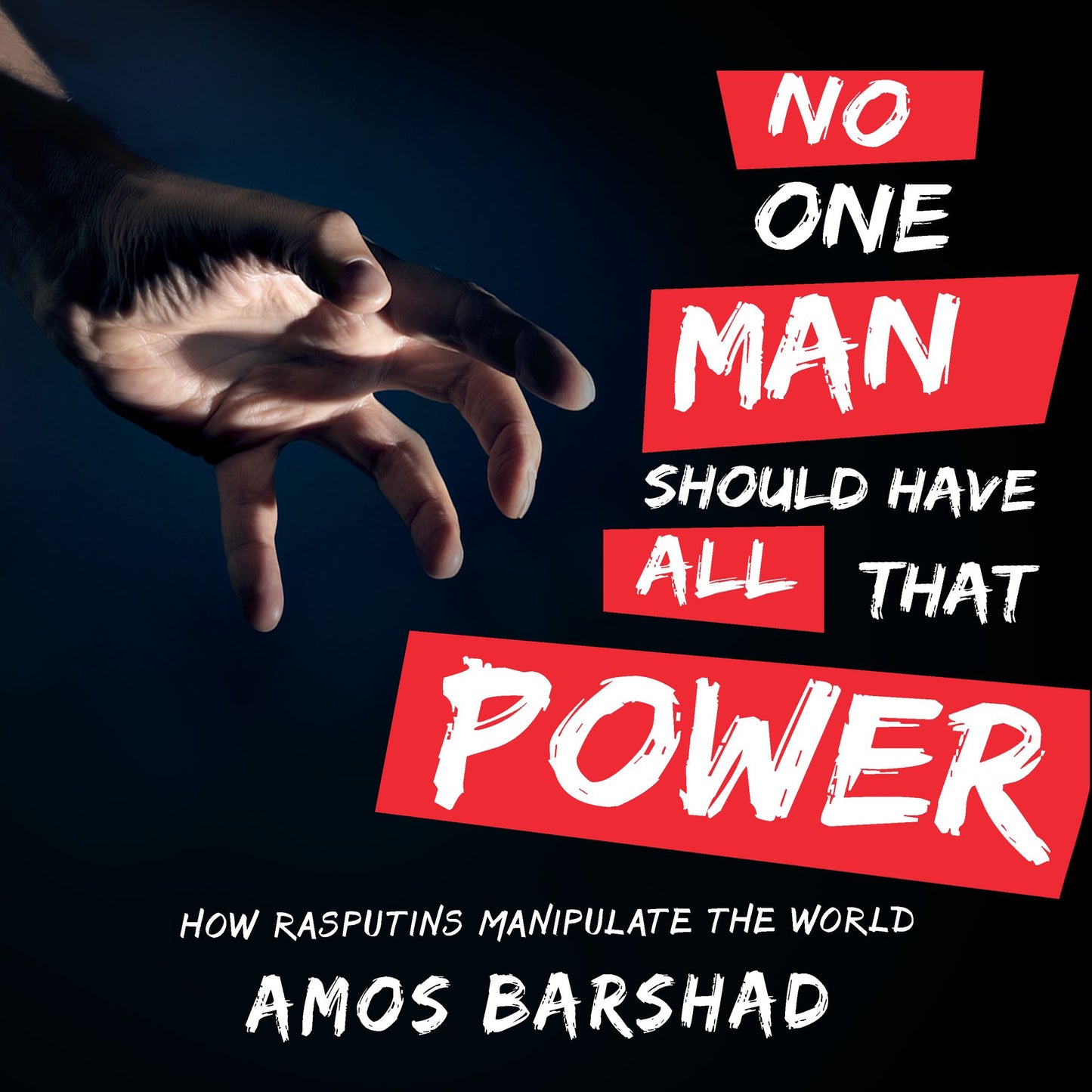 No One Man Should Have All That Power: How Rasputins Manipulate the World