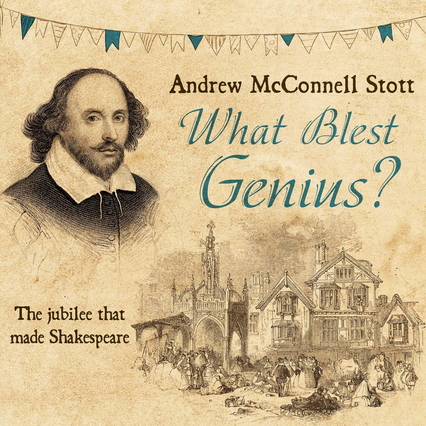 What Blest Genius: The Jubilee That Made Shakespeare [2nd Edition]