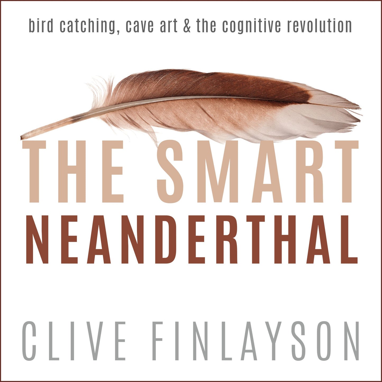 The Smart Neanderthal: Cave Art, Bird Catching, and the Cognitive Revolution