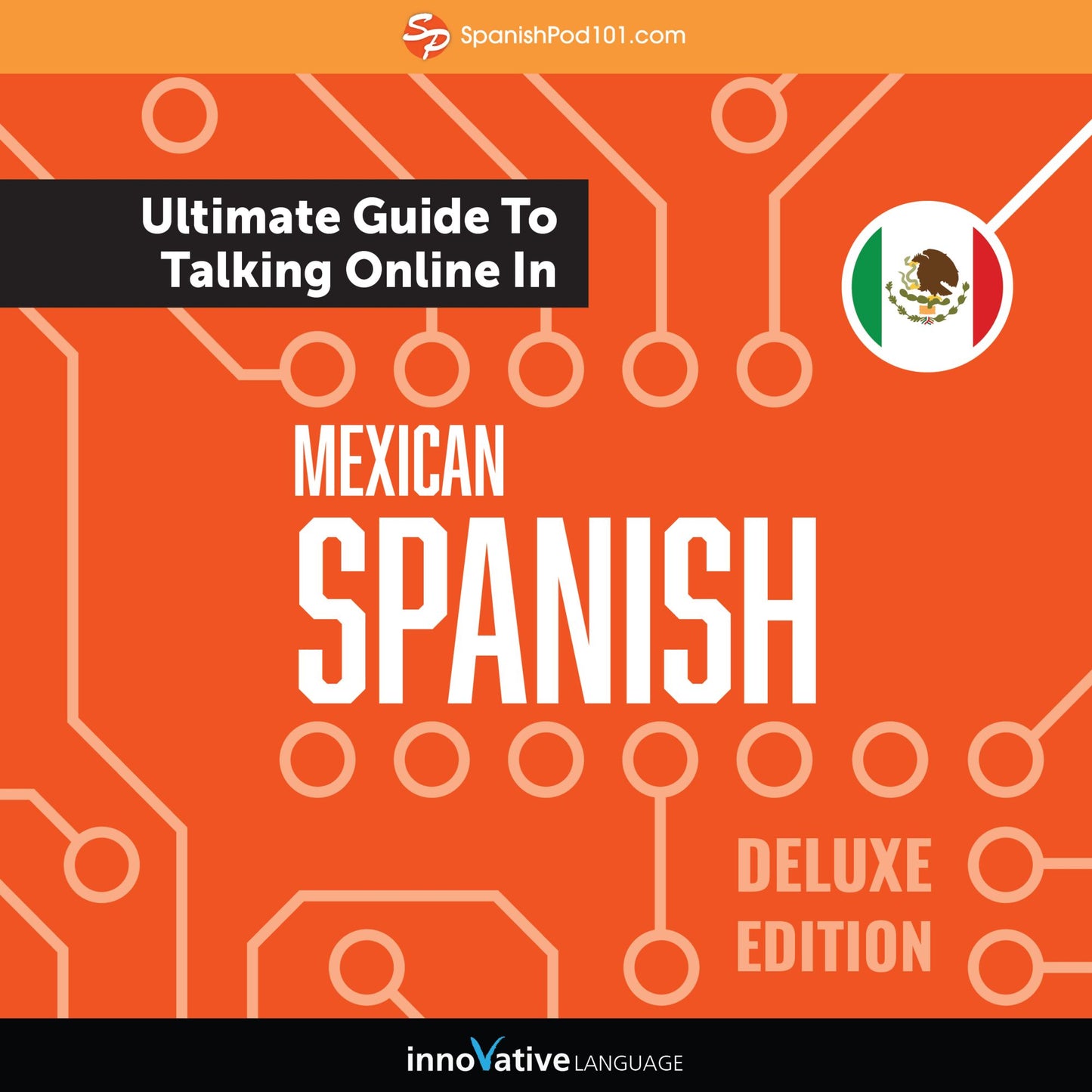 Learn Spanish: The Ultimate Guide to Talking Online in Mexican Spanish (Deluxe Edition)
