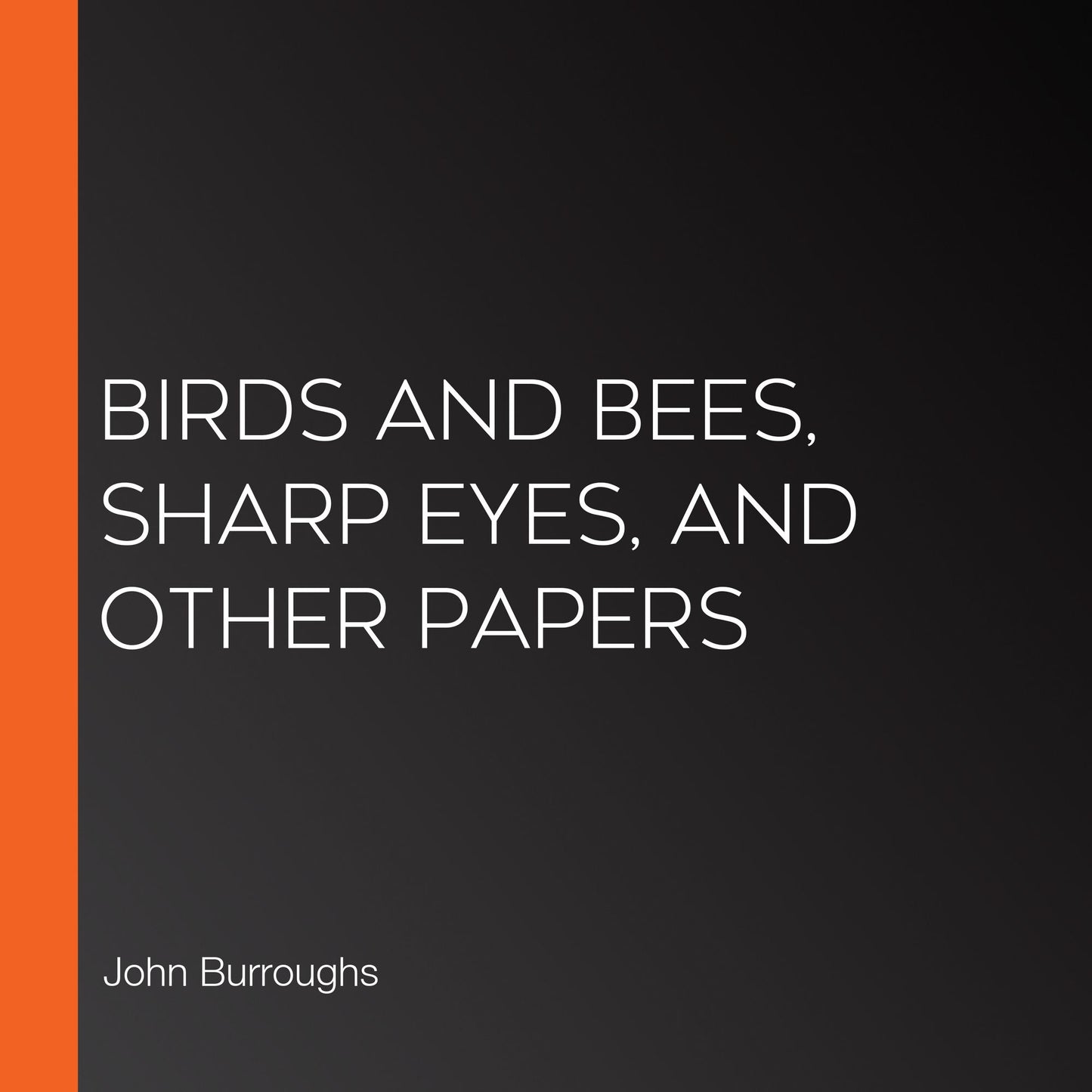 Birds and Bees, Sharp Eyes, and Other Papers