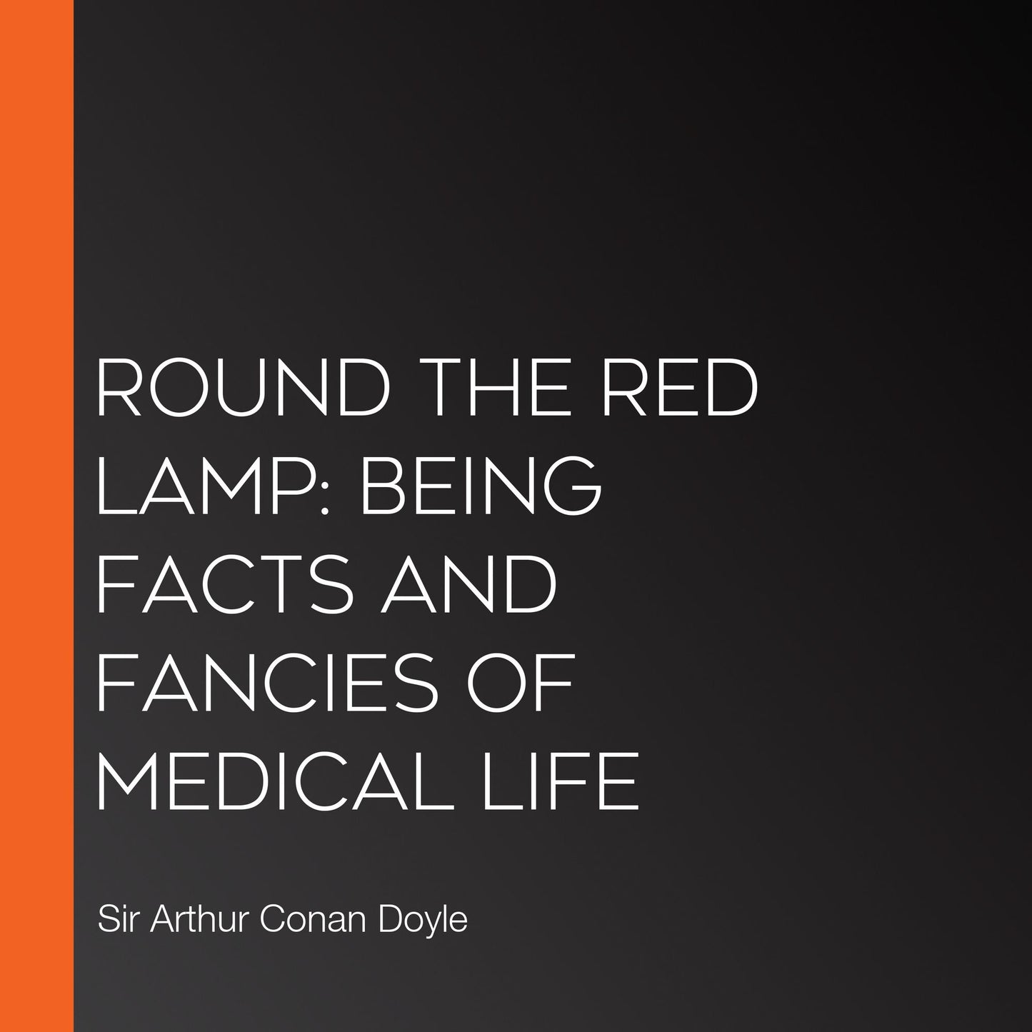 Round the Red Lamp: Being Facts and Fancies of Medical Life