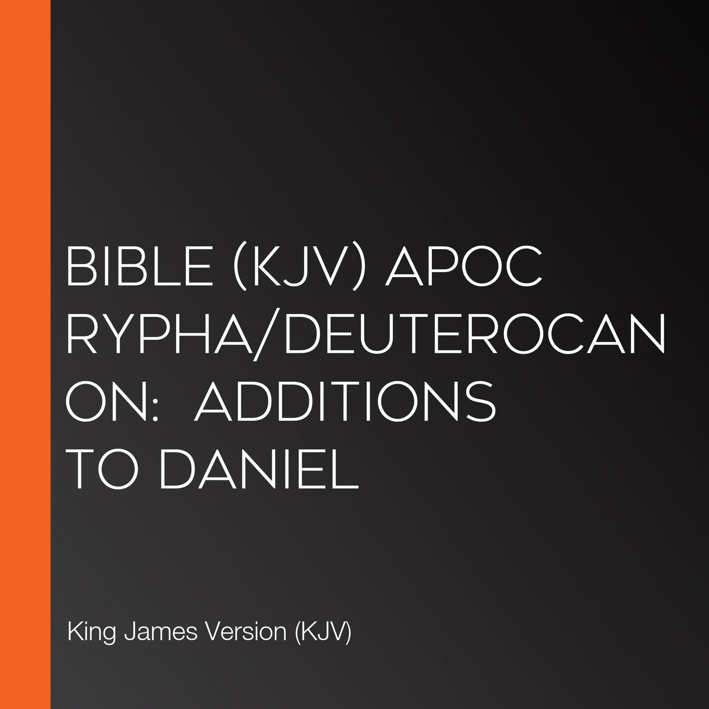 Bible (KJV) Apocrypha/Deuterocanon: Additions to Daniel