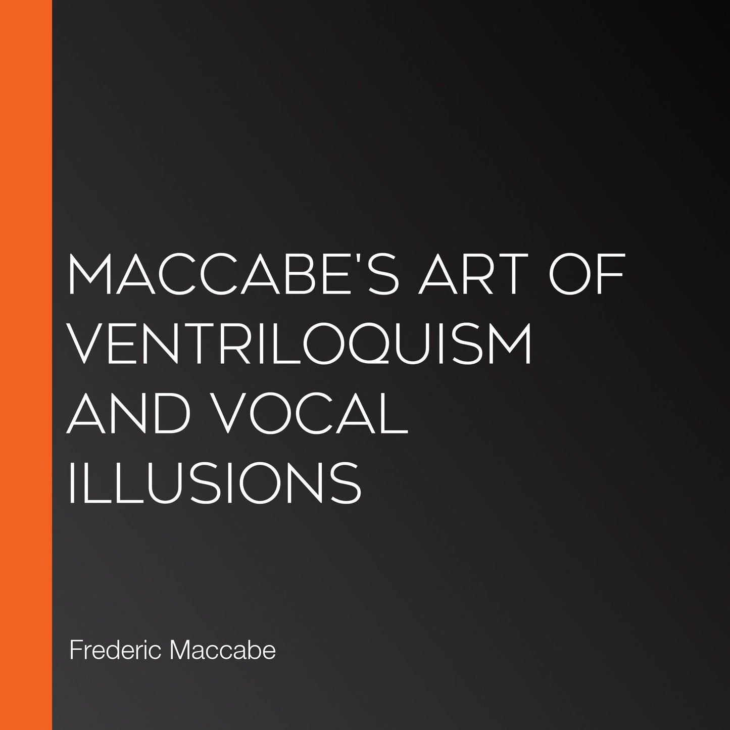 Maccabe's Art of Ventriloquism and Vocal Illusions