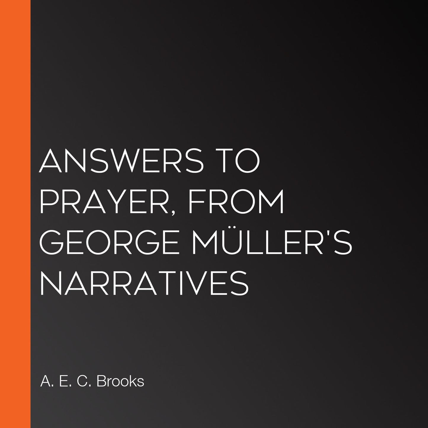 Answers to Prayer, from George MÃ¼ller's Narratives