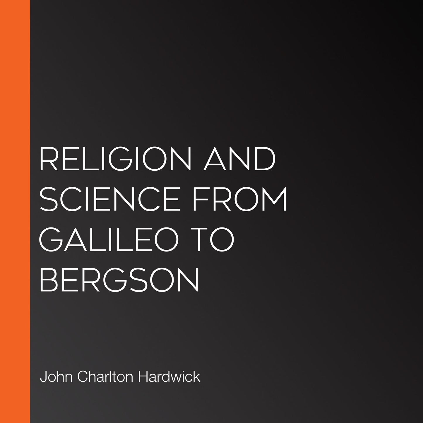 Religion and Science from Galileo to Bergson