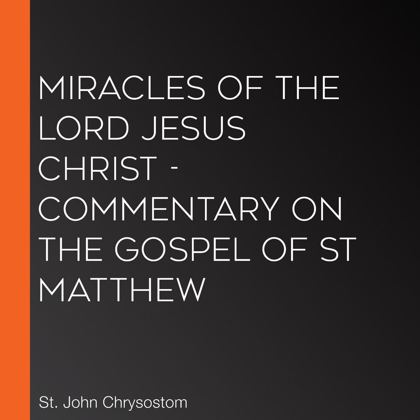 Miracles of the Lord Jesus Christ - Commentary on the Gospel of St Matthew