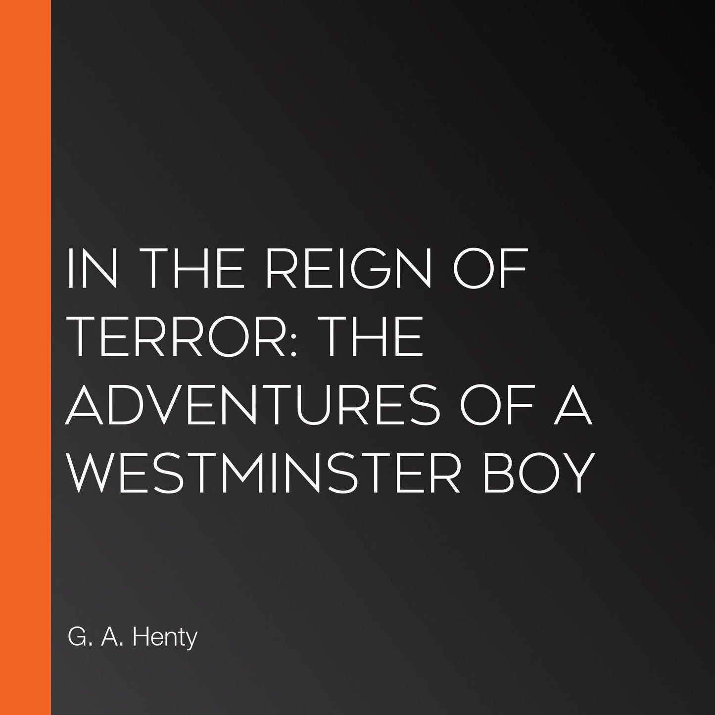 In the Reign of Terror: The Adventures of a Westminster Boy