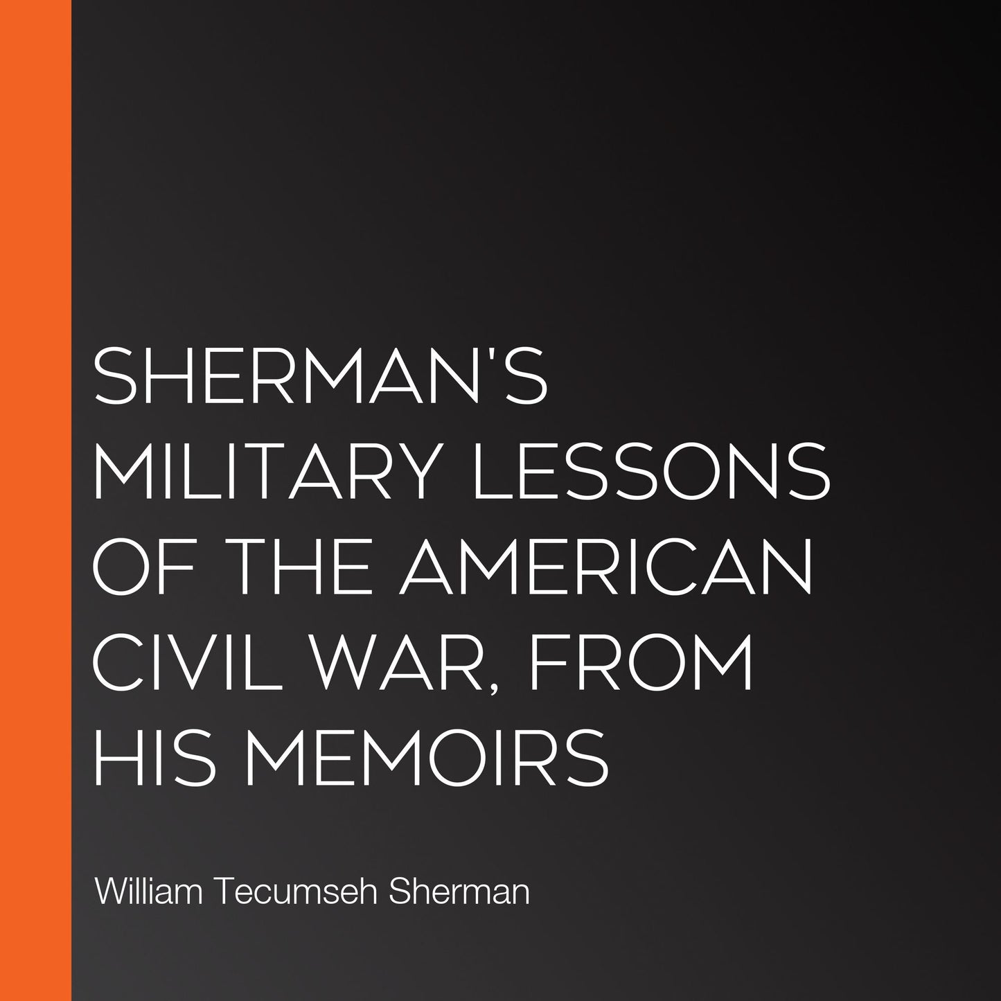 Sherman's Military Lessons Of The American Civil War, From His Memoirs