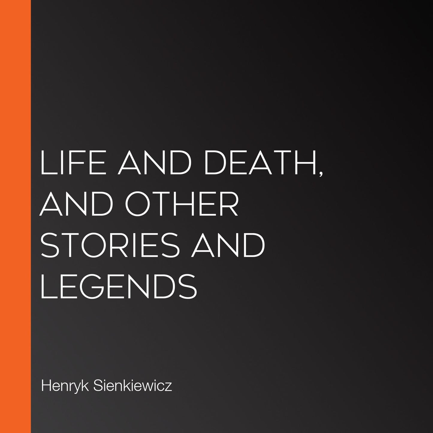 Life and Death, and Other Stories and Legends
