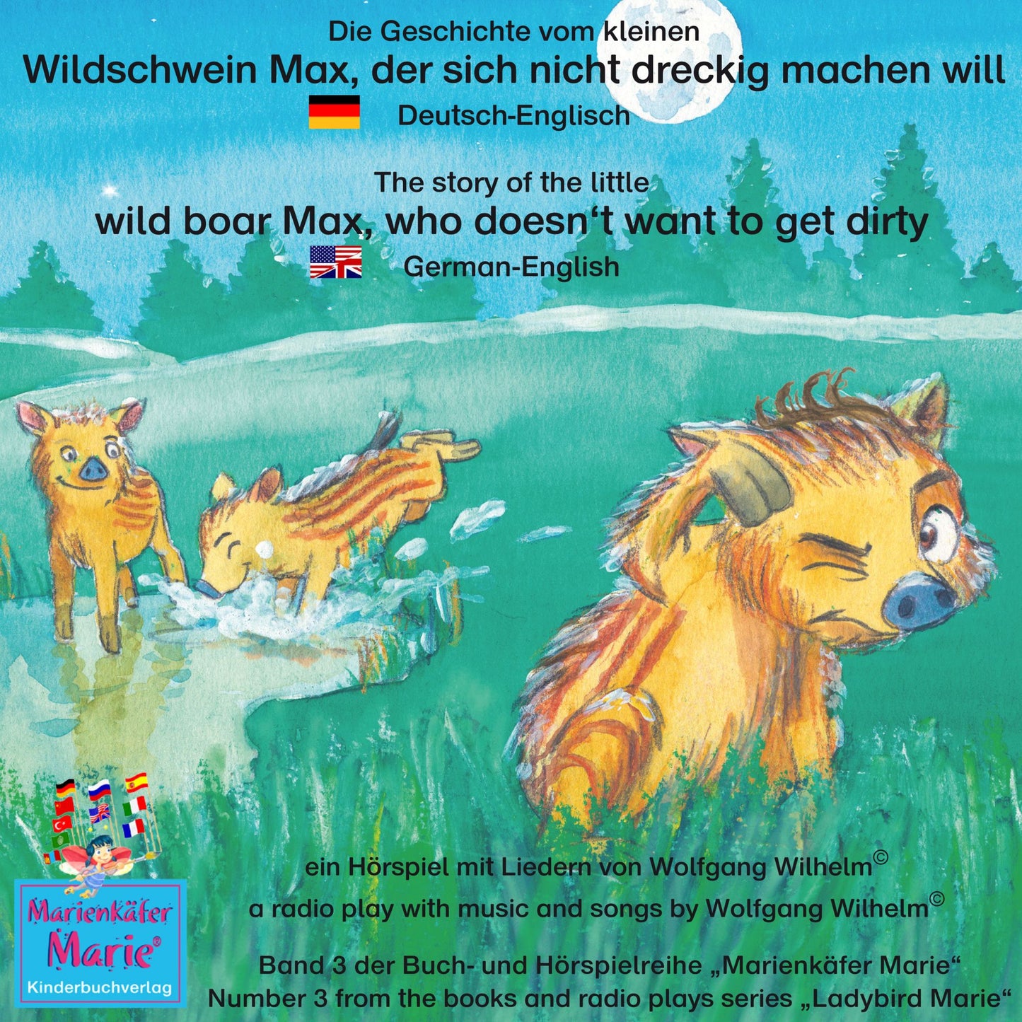 Die Geschichte vom kleinen Wildschwein Max, der sich nicht dreckig machen will. Deutsch-Englisch / The story of the little wild boar Max, who doesn't want to get dirty. German-English: Band 3 der Buch- und Hörspielreihe "Marienkäfer Marie" / Number 3 from