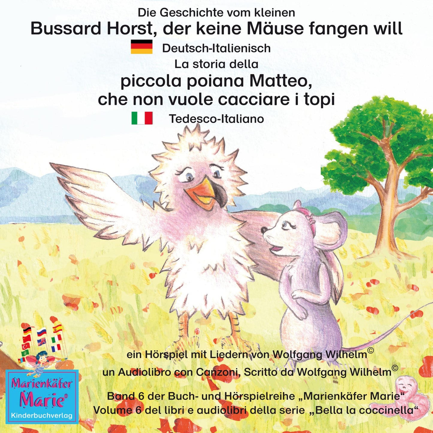 Die Geschichte vom kleinen Bussard Horst, der keine Mäuse fangen will. Deutsch-Italienisch / La storia della poiana Matteo che non vuole cacciare i topi. Tedesco-Italiano.: Band 6 der Buch- und Hörspielreihe "Marienkäfer Marie" / Volume 6 del libri e audi