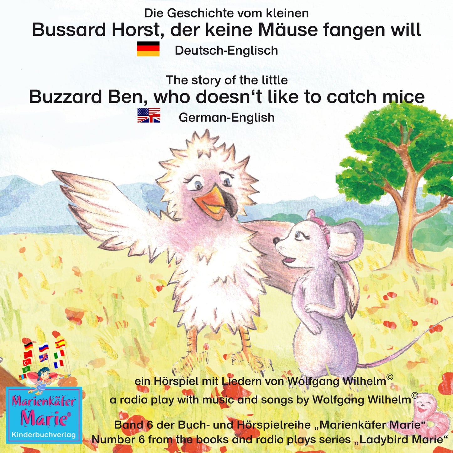 Die Geschichte vom kleinen Bussard Horst, der keine Mäuse fangen will. Deutsch-Englisch / The story of the little Buzzard Ben, who doesn't like to catch mice. German-English: Band 6 der Buch- und Hörspielreihe "Marienkäfer Marie" / Number 6 from the books