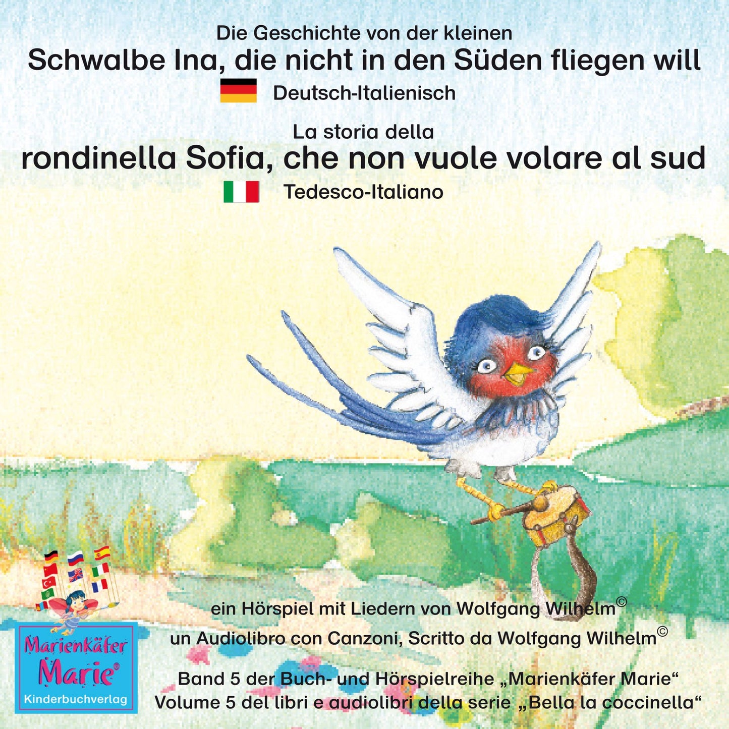 Die Geschichte von der kleinen Schwalbe Ina, die nicht in den Süden fliegen will. Deutsch-Italienisch / La storia della rondinella Sofia, che non vuole volare al sud. Tedesco-Italiano.: Band 5 der Buch- und Hörspielreihe "Marienkäfer Marie" / Volume 5 del
