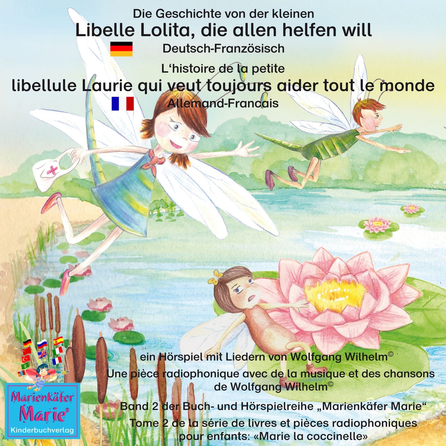 Die Geschichte von der kleinen Libelle Lolita, die allen helfen will. Deutsch-Französisch. / L'histoire de la petite libellule Laurie qui veut toujours aider tout le monde. Allemand-Francais.: Band 2 der Buch- und Hörspielreihe "Marienkäfer Marie" / Tome