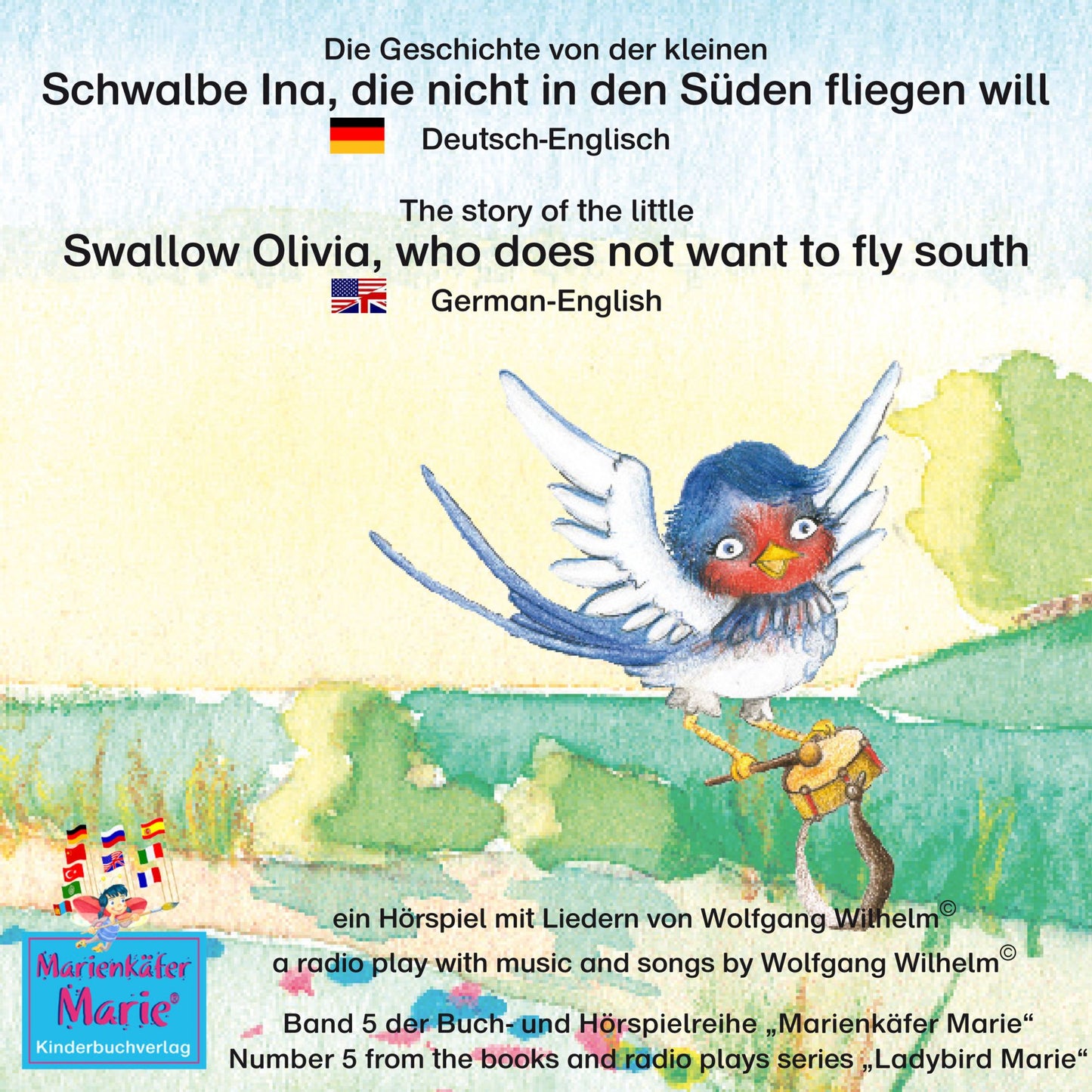 Die Geschichte von der kleinen Schwalbe Ina, die nicht in den Sünden fliegen will. Deutsch-Englisch / The story of the little swallow Olivia, who does not want to fly South. German-English: Band 5 der Buch- und Hörspielreihe "Marienkäfer Marie" / Number 5