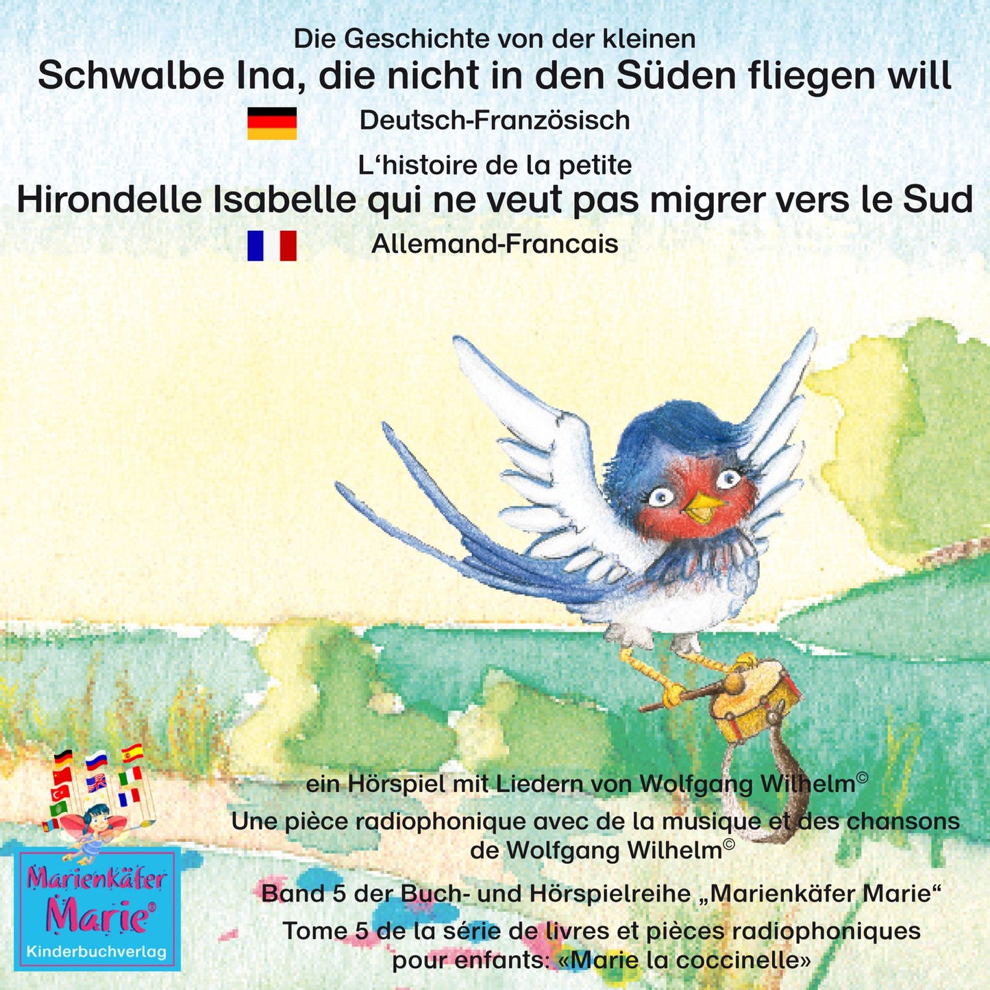 Die Geschichte von der kleinen Schwalbe Ina, die nicht in den Sünden fliegen will. Deutsch-Französisch. / L'histoire de la petite Hirondelle Isabelle qui ne veut pas migrer vers le Sud. Allemand-Francais.: Band 5 der Buch- und Hörspielreihe "Marienkäfer M