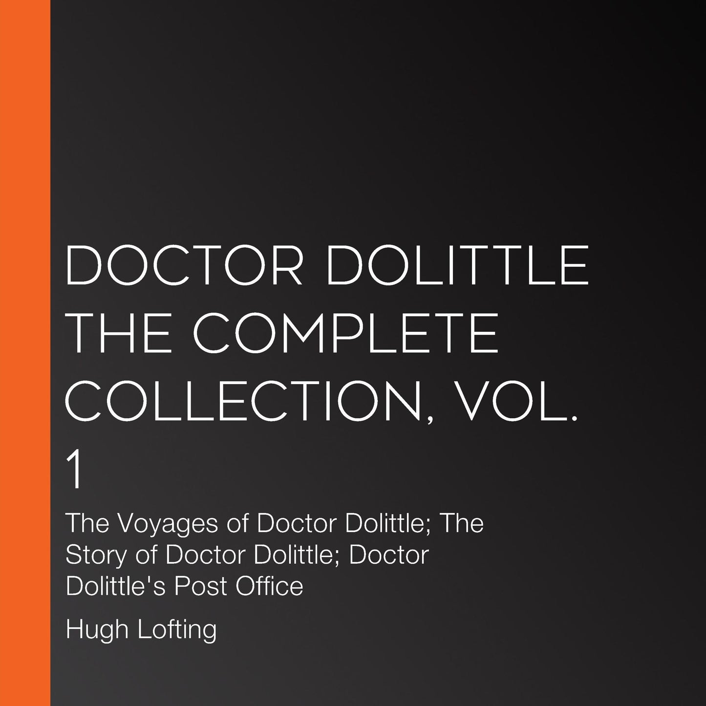Doctor Dolittle: The Complete Collection, Vol. 1: The Voyages of Doctor Dolittle; The Story of Doctor Dolittle; Doctor Dolittle's Post Office