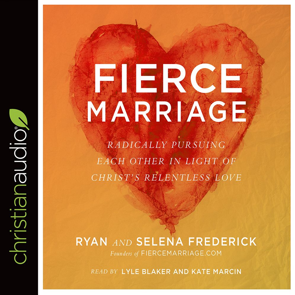 Fierce Marriage: Radically Pursuing Each Other in Light of Christ's Relentless Love