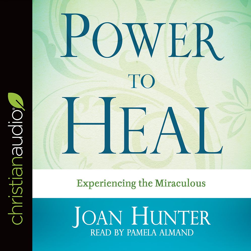 Power to Heal : Experiencing the Miraculous